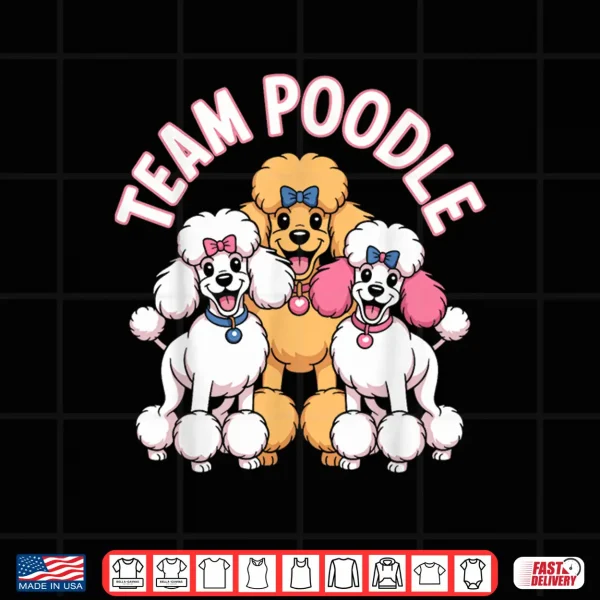 Design Team Poodle Cute Cartoon for Dog Moms Dads Owners Pet Poodle Shirt