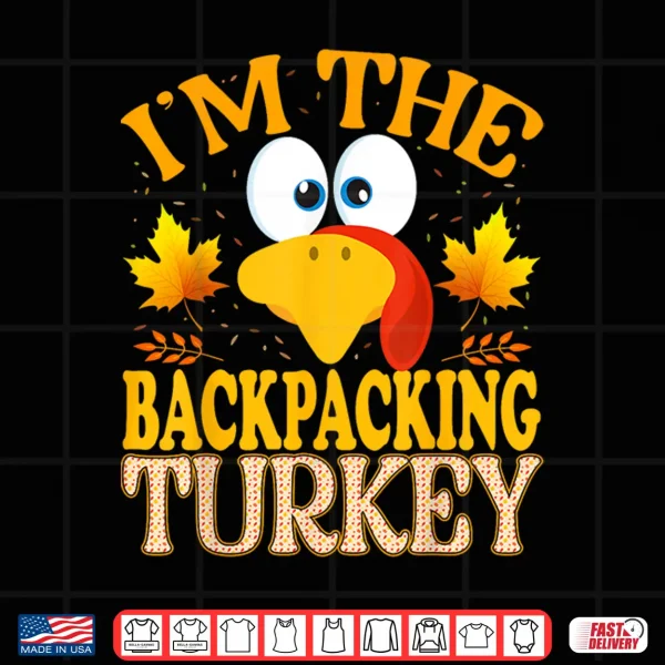 Design Thanksgiving Im The Backpacking Turkey Matching Shirt