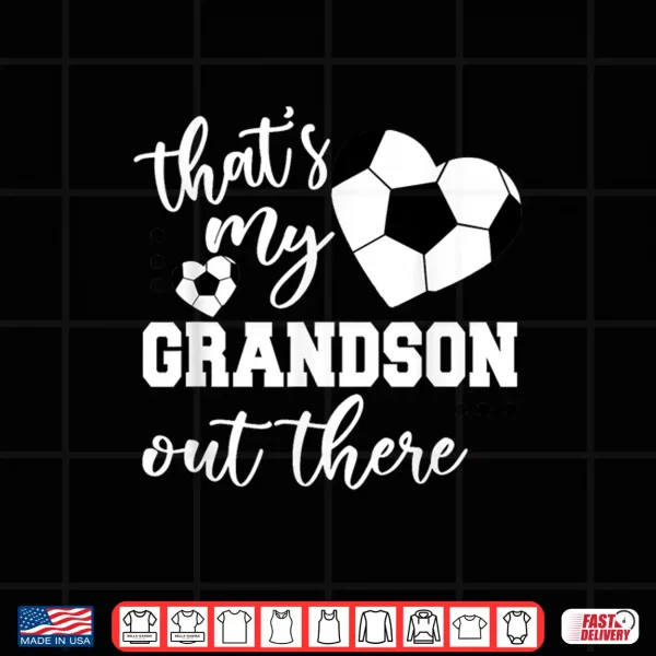 Design Thats my grandson out there Soccer Grandma Mothers Day Shirt