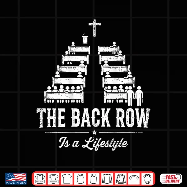 Design The Back Row is A Lifestyle Church Faith Christian Shirt