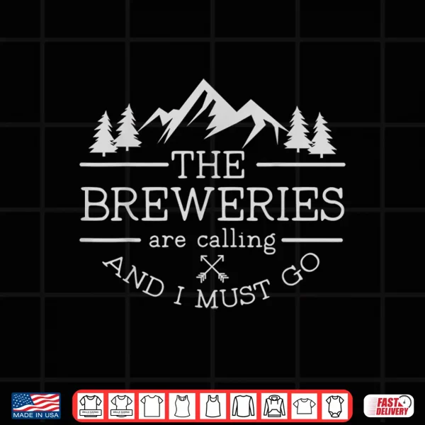 Design The Beer Breweries are Calling and I Must Go Craft Beer Gift Shirt