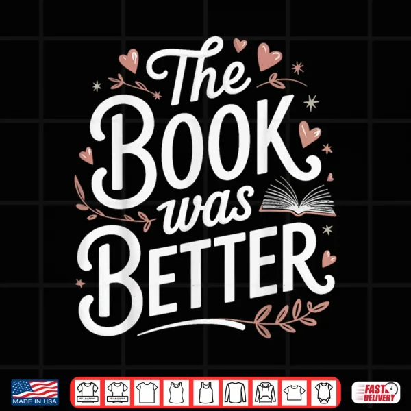 Design The Book Was Better Shirt