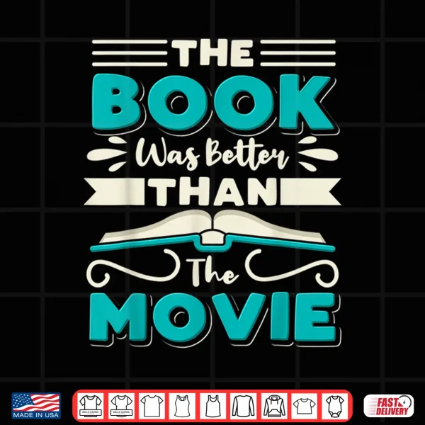 Design The Book Was Better Than The Movie Literary Library Bookworm Shirt