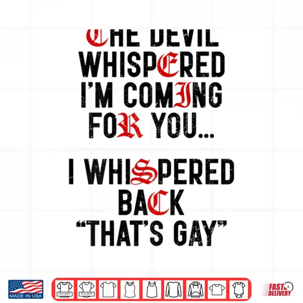 Design The Devil Whispered Im Coming for You I Whispered Back Shirt
