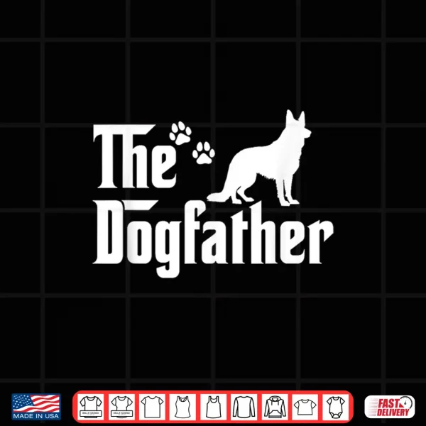 Design The Dogfather Tee Fathers Day Gift Dog Dad German Shepherd Shirt