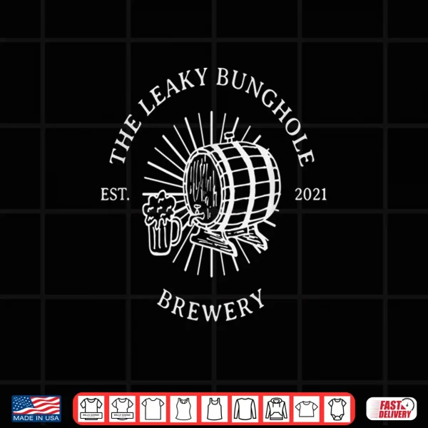 Design The Leaky Bunghole Brewery Funny Craft Beer Shirt