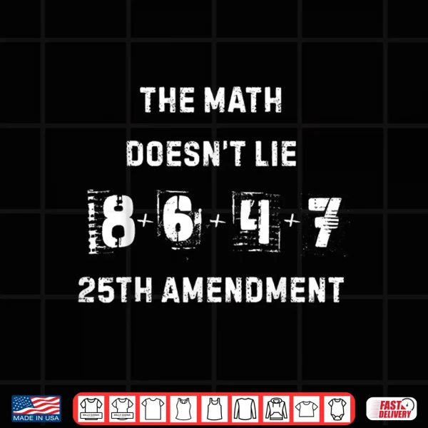 Design The Math Doesnt Lie 86 47 25th Amendment Shirt