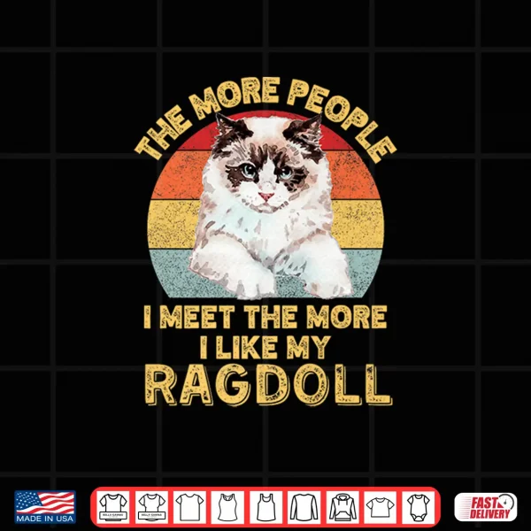 Design The More People I Meet The More I Like My Ragdoll Cat Retro Shirt