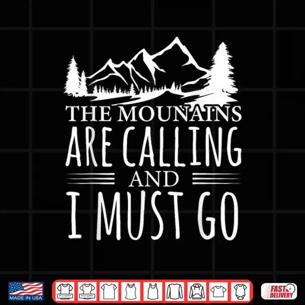 Design The Mountains Are Calling and I Must Go Backpacking Hiking Shirt