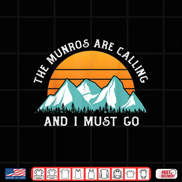 Design The Munros Are Calling And I Must Go Munro Bagging Gifts Shirt