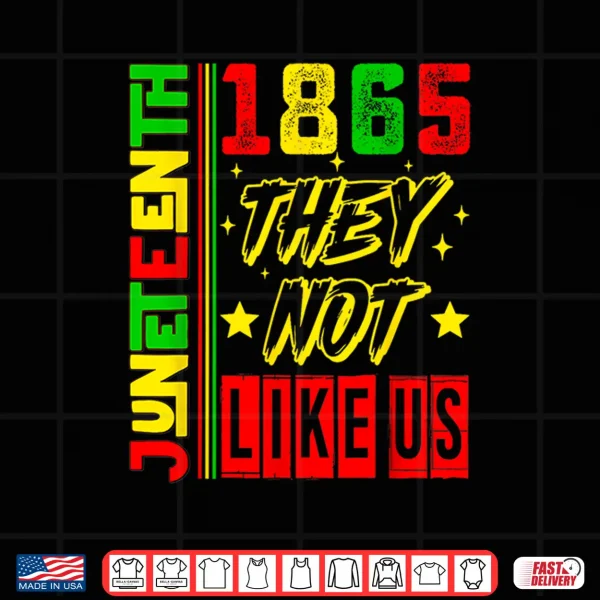 Design They Dont Like Us Freedom Black History Juneteenth 1865 Shirt