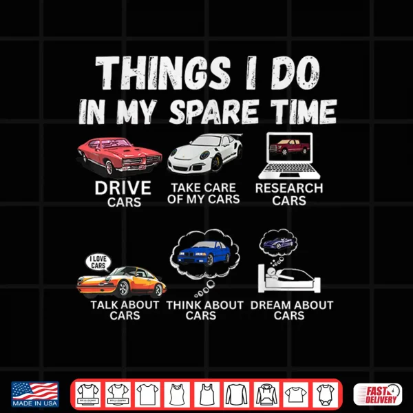 Design Things I Do In My Spare Time Funny Car Enthusiast Car Lover Shirt
