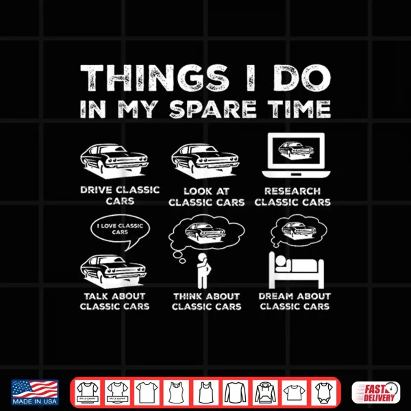Design Things I Do in My Spare Time Classic Car Enthusiast Shirt