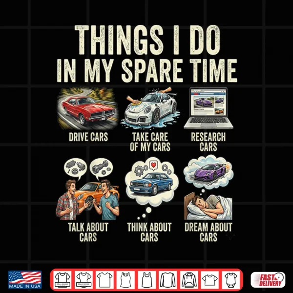 Design Things I Do in My Spare Time Funny Car Shirt