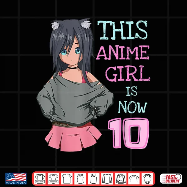 Design This Anime Girl Is Now 10 Years Old Birthday Girl Kawaii Shirt