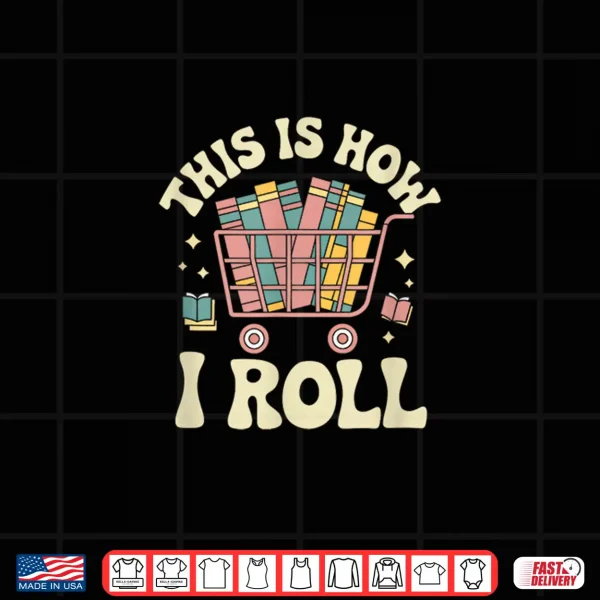 Design This Is How I Roll Librarian Book Reader Shirt