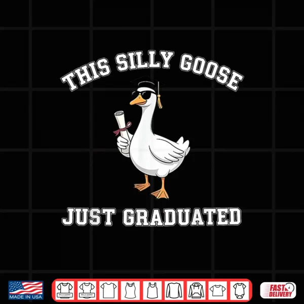 Design This Silly Goose Just Graduated Graduation Goose Shirt
