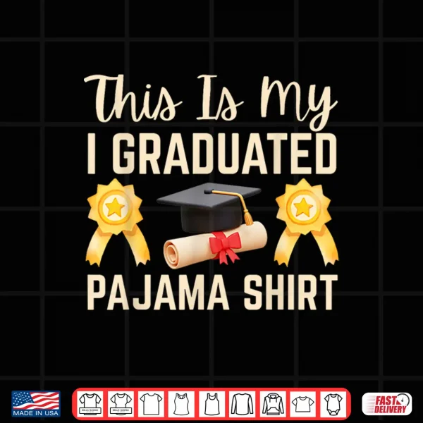 Design This is My I Graduated Pajama Shirt 2026 Graduation Shirt