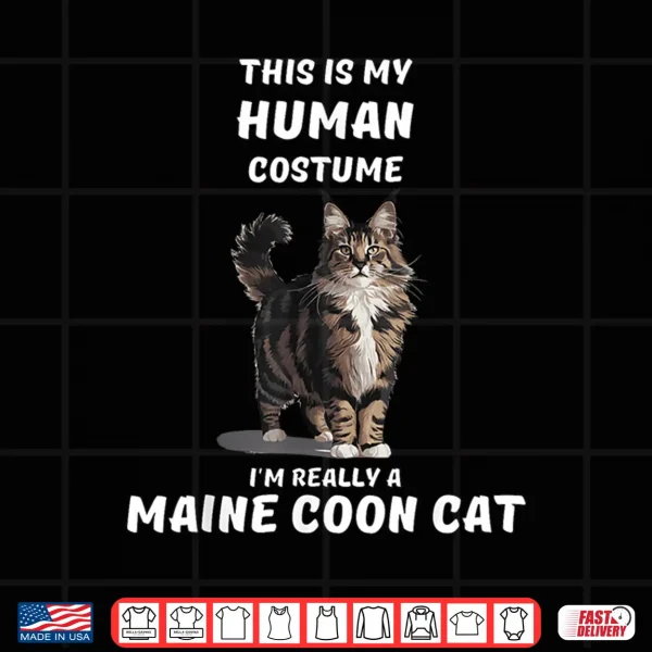Design This is my Human Costume Im Really a MAINE COON CAT Cute Shirt