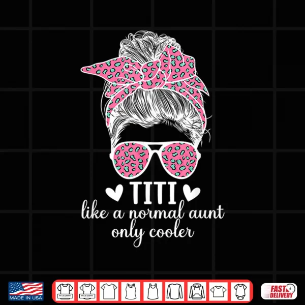 Design Titi Aunt Like A Normal Aunt Titi Auntie Shirt