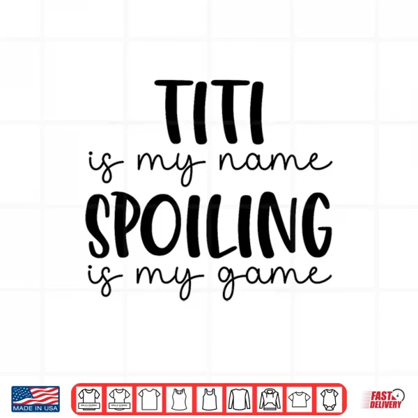 Design Titi is My Name Spoiling is My Game Funny Titi Shirt