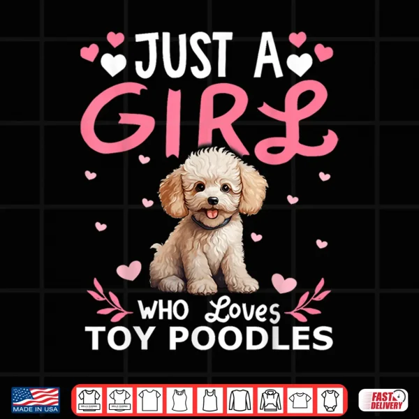 Design Toy Poodle Dog Girls Women Just A Girl Who Loves Toy Poodles Shirt