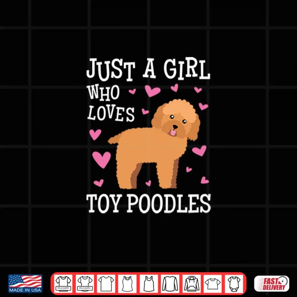 Design Toy Poodle Gift for Girls Women Just Girl Loves Toy Poodles Shirt