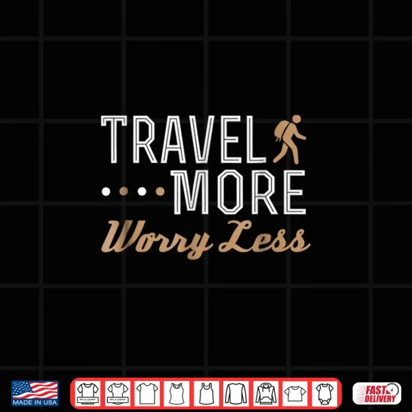 Design Travel More Worry Less Shirt