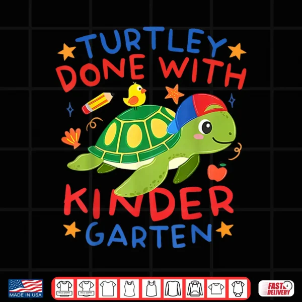 Design Turtley Done With Kindergarten Last Day Of School Graduation Shirt
