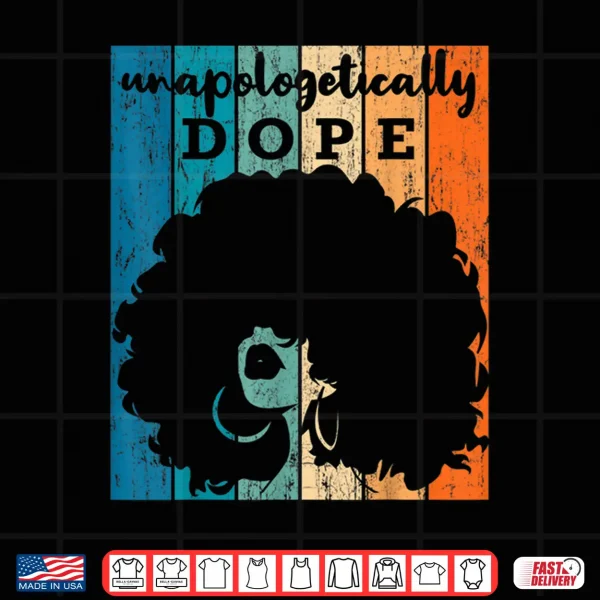 Design Unapologetically Dope Afro African American Black Women BAE Shirt