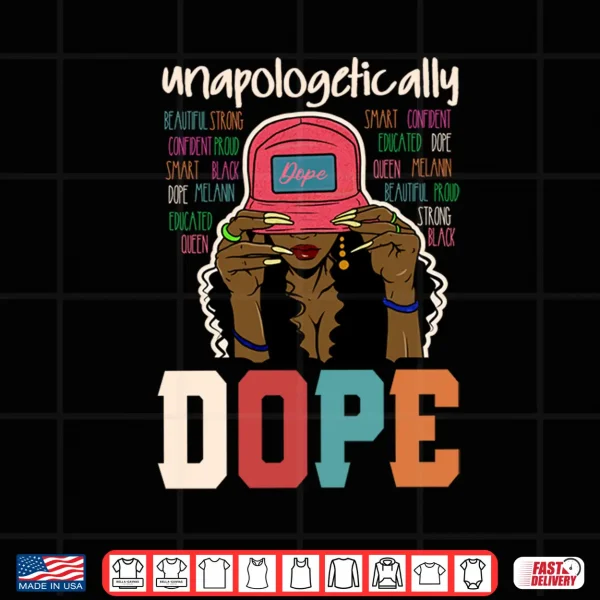 Design Unapologetically Dope Black Afro Black History Juneteenth Shirt