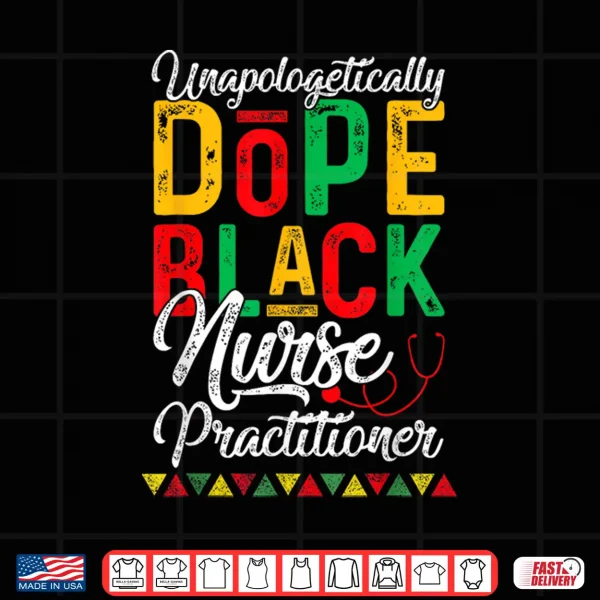 Design Unapologetically Dope Black Nurse Practitioner RN Gift Shirt