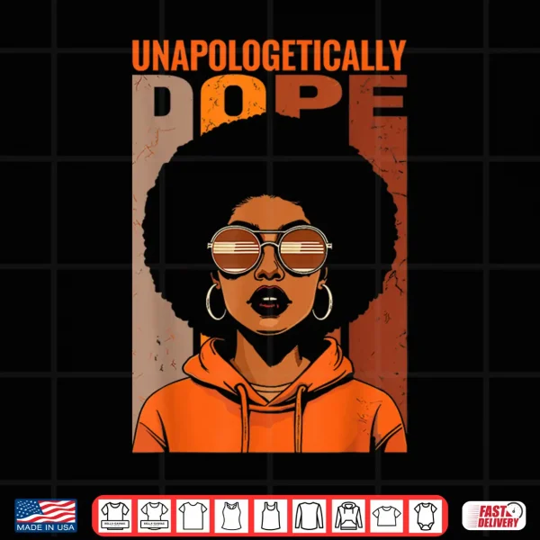 Design Unapologetically Dope Black Pride Melanin African American Shirt