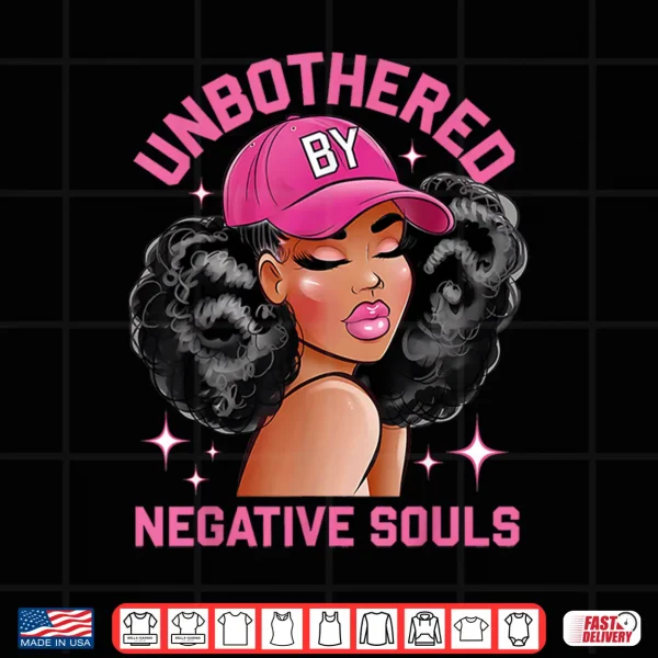 Unbothered By Negative Souls Juneteenth Black Women Freedom Shirt 4 Design Unbothered By Negative Souls Juneteenth Black Women Freedom Shirt