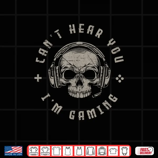Design Video Games Skull Funny Gamer Gift Cant Hear You Im Gaming Shirt