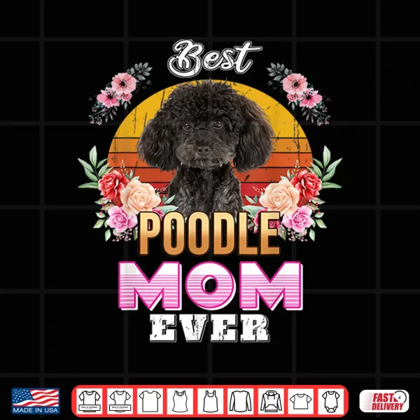 Design Vintage Best Poodle Mom Ever Mothers Day For Dog Mom Shirt