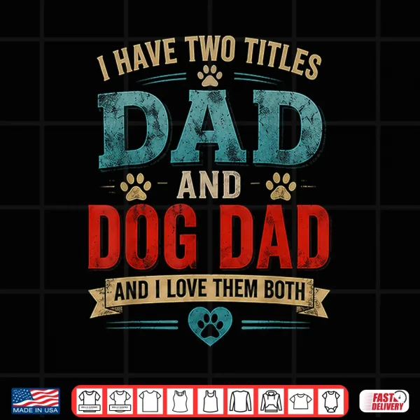 Design Vintage Dad Dog Dad and I Love Them Both Funny Fathers Shirt