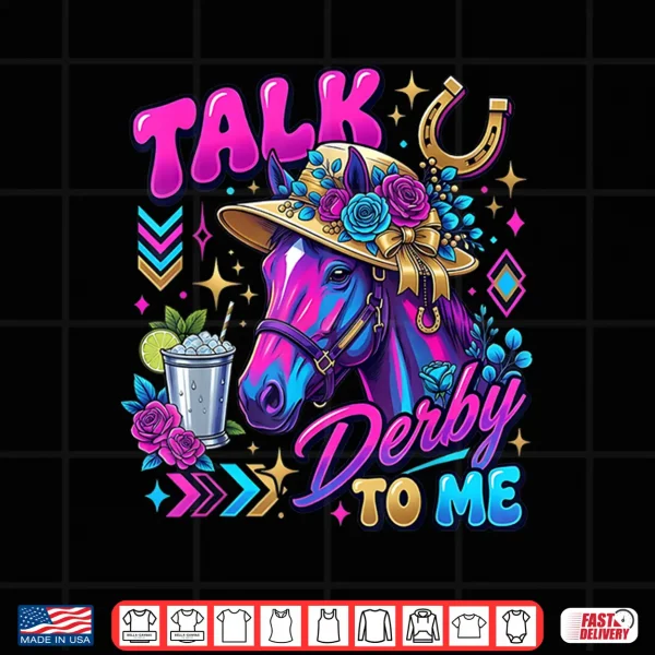 Design Vintage Horse Racing Talk Derby Day to Me Derby Horse Shirt