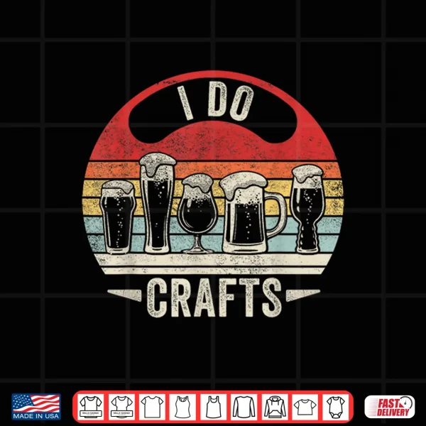 Design Vintage I Do Crafts Drinking Craft Beer Lover Home Brew Art Shirt