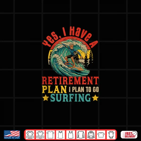 Vintage Retro I Do Have A Retirement Plan Go Surfing Retired Shirt 4 Design Vintage Retro I Do Have A Retirement Plan Go Surfing Retired Shirt