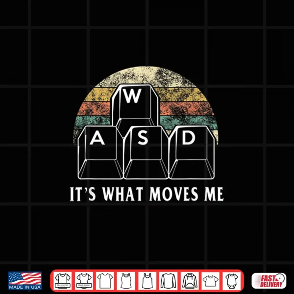 Design WASD Its What Moves Me Funny PC Gamer Computer Nerd Gift Shirt