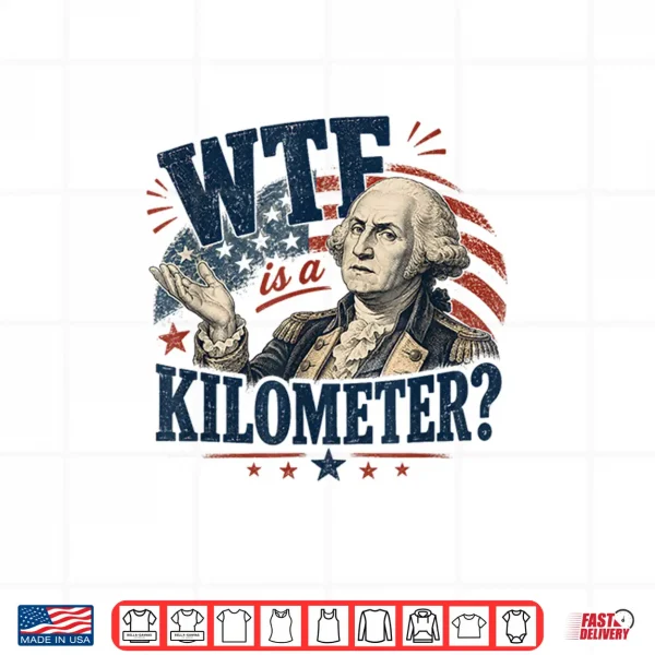 Design WTF is A Kilometer Washington Patriotic Design Shirt