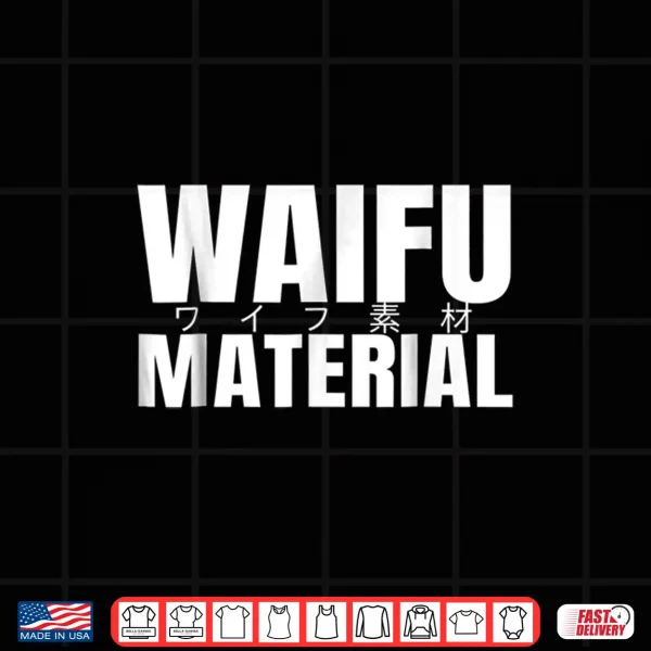 Waifu Maerial Shirt Japanese Waifu Material Anime Shirt 4 Design Waifu maerial shirt japanese waifu material anime Shirt