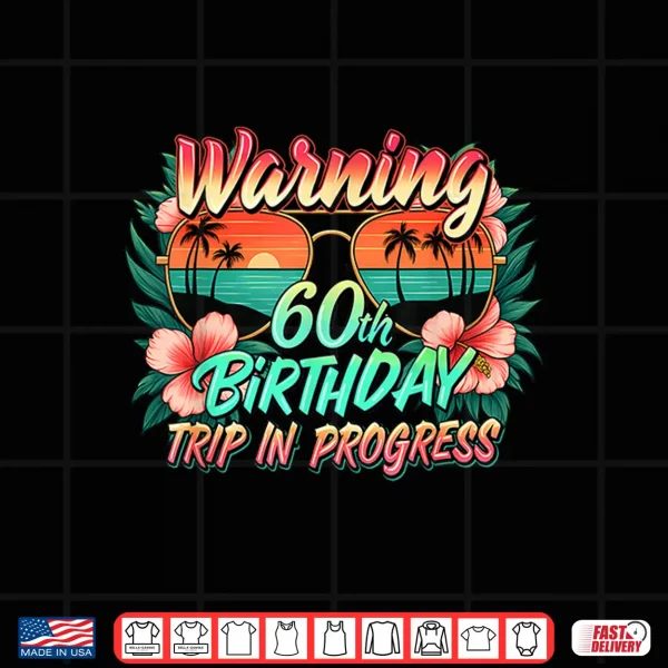 Design Warning 60th Birthday Trip in Progress Funny 60 Years Old Shirt