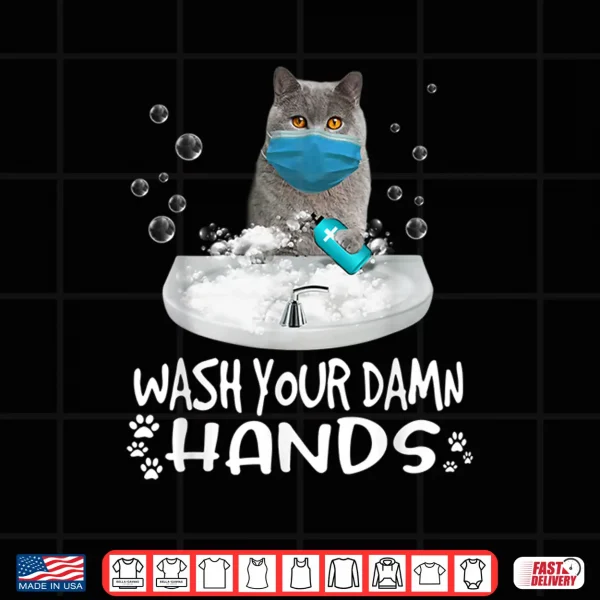 Design Wash Your Damn Hands British Shorthair Cat Wearing Face Mask Shirt