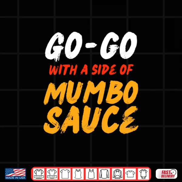Design Washington DC Go Go Music with a Side of Mumbo Sauce Gift Performance Shirt