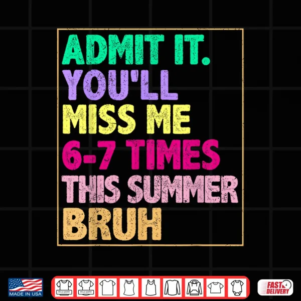 Design We Out Teacher Admit It You Will Miss Me Sixty Seven Times Shirt