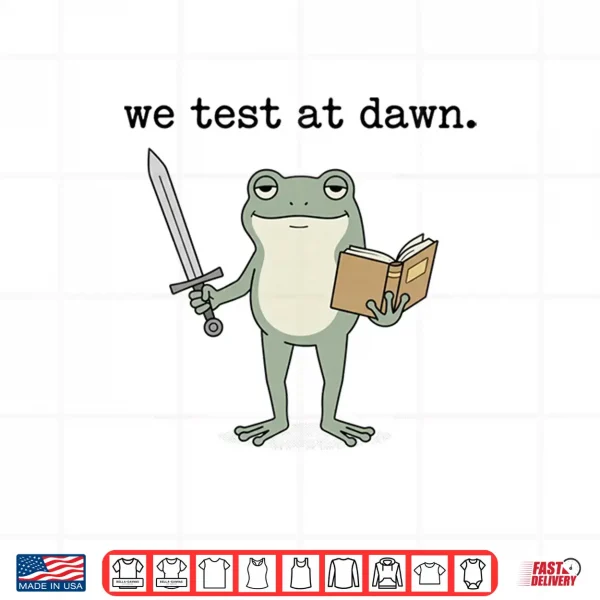 Design We Test At Dawn Test Day Coordinator Final Exam Teacher Frog Shirt