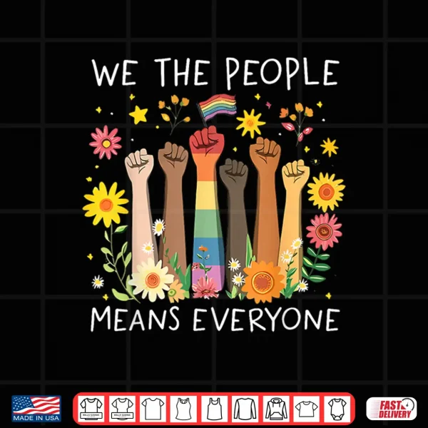 Design We The People Means Everyone Pride Month Equal Right LGBTQ Shirt
