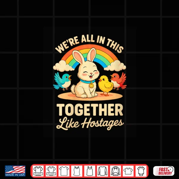Design We are All in This Together Like Hostages Shirt